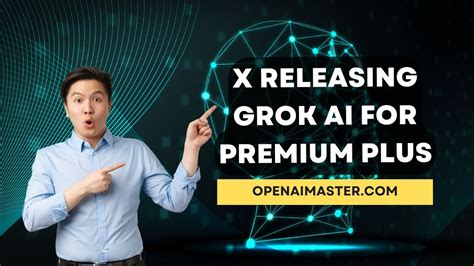 X Releasing Grok AI for Premium Plus - Open AI Master