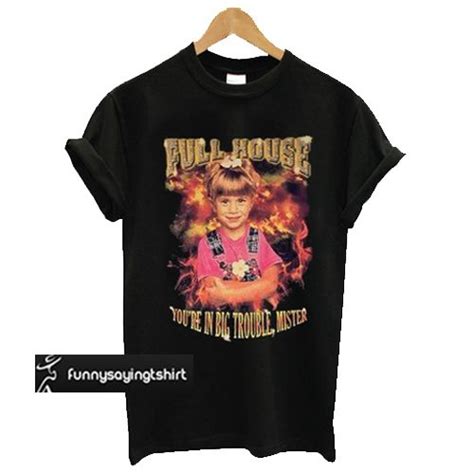 Full House Michelle Tanner You're In Big Trouble Mister t shirt - funnysayingtshirts