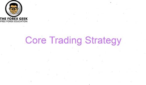 Core Trading Strategy - The Forex Geek