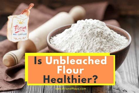 Is Unbleached Flour Healthier? (Bleached vs. Unbleached)