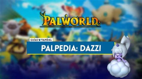 Dazzi en Palworld: Localización, cómo conseguirlo, habilidades, objetos y detalles