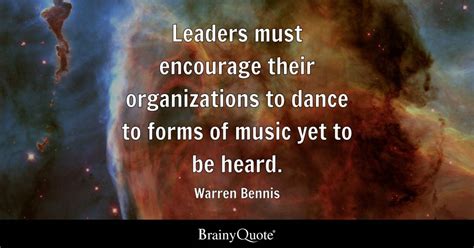 Warren Bennis - Leaders must encourage their organizations...