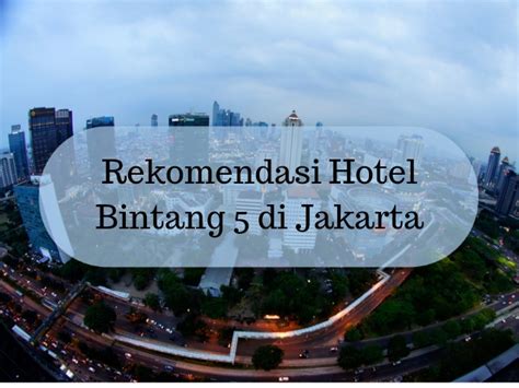 Rekomendasi Hotel Bintang 5 Di Jakarta Yang Wajib Kamu Coba - Sitatur ...