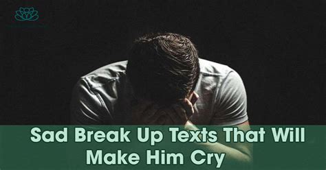 Sad Break Up Texts That Will Make Him Cry Miss You Even More