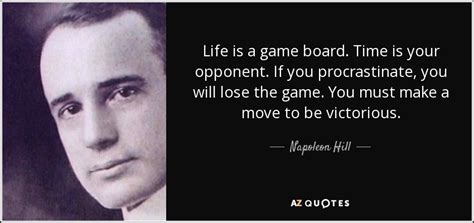 Napoleon Hill quote: Life is a game board. Time is your opponent. If...