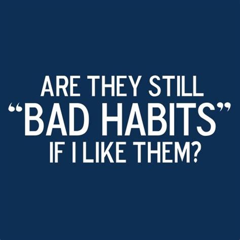 Fun t-shirts … | Bad habits quotes, Break bad habits, Funny tshirts