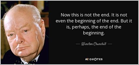 Winston Churchill quote: Now this is not the end. It is not even...