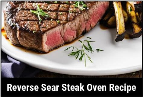 Reverse Sear Steak Oven Recipe: Cooking Your Perfect Steak