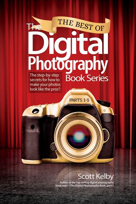 Best of The Digital Photography Book Series, The: The step-by-step secrets for how to make your ...