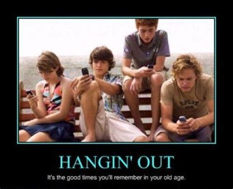 Hanging out | Demotivational posters, Funny pictures, Hanging out