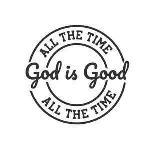 God is Good All the Time Svg All the Time God is Good Svg - Etsy | God ...