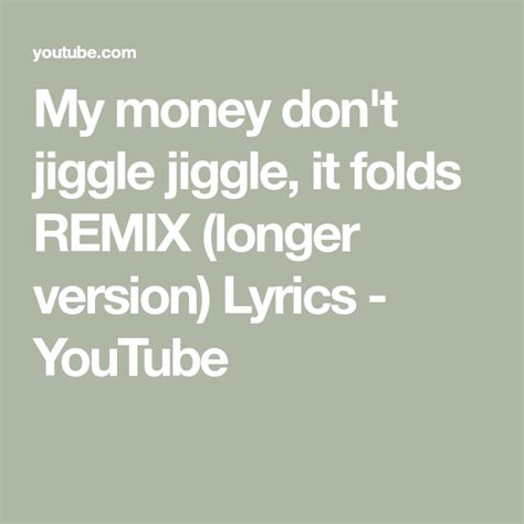 My money don't jiggle jiggle, it folds REMIX (longer version) Lyrics in 2022 | Jiggle jiggle ...