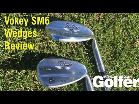 Vokey SM6 wedges review - National Club Golfer