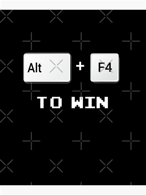 "Alt + F4 to win - alt f4 to win funny geek quote " Poster for Sale by ...