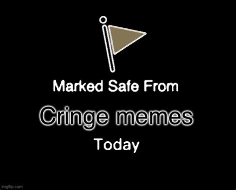 Marked Safe From Meme - Imgflip