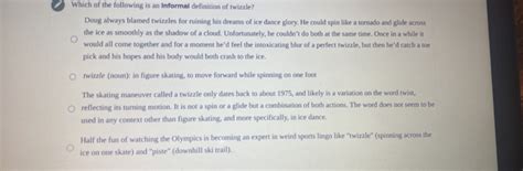 Solved: Which of the following is an Informal definition of twizzle? Doug always blamed twizzles ...