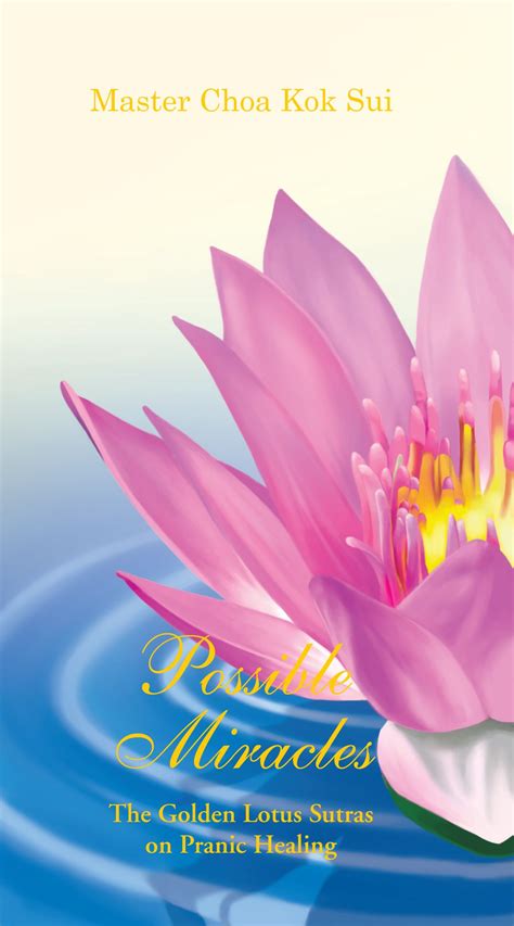Possible Miracles: The Golden Lotus Sutras on Pranic Healing by Master Choa Kok Sui #MCKS # ...