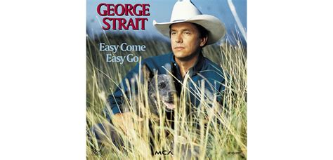 Easy Come, Easy Go - George Strait