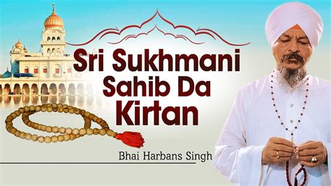 Bhai Harbans Singh Ji (Jagadhri Wale) - Sri Sukhmani Sahib Da Kirtan ...