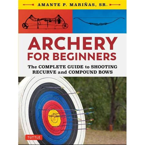 Archery for Beginners : The Complete Guide to Shooting Recurve and ...