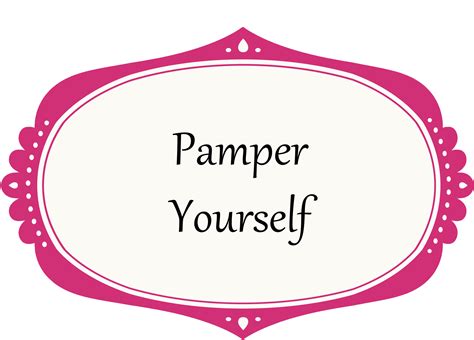 Quotes About Pampering Yourself. QuotesGram