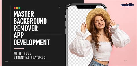 Master Background Remover App Development With These Essential Features - Matellio Inc