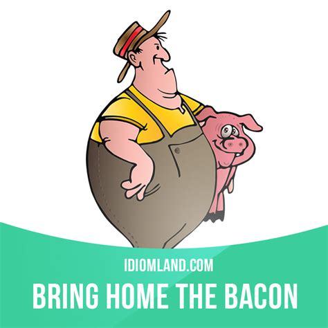 Idiom Land — “Bring home the bacon” means “to earn money to...