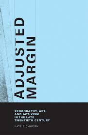 Book Review: Adjusted Margin: Xerography, Art and Activism in the Late ...