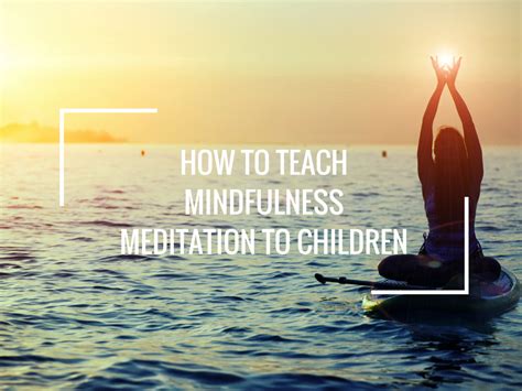 How to Teach Mindfulness Meditation to Children