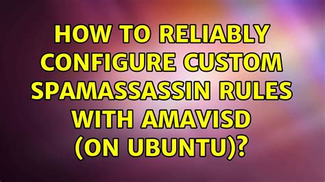 How to reliably configure custom Spamassassin rules with Amavisd (on Ubuntu)? (3 Solutions ...