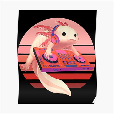 "Funny DJ Axolotl Cute Axolotl Lovers" Poster for Sale by PenauBriana ...