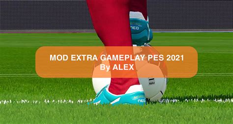 Mod Extra Gameplay PES 2021 By Alex - Phiên Bản Có Tính Thực Tế Cao ...