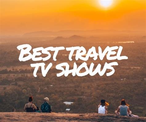 10 BEST Travel TV Shows That Will Inspire You To Travel