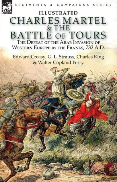 Charles Martel & the Battle of Tours: the Defeat of the Arab Invasion of Western Europe by the ...