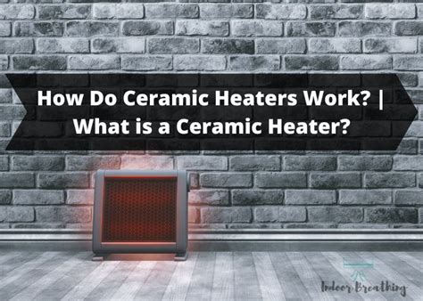 How Do Ceramic Heaters Work? | What is a Ceramic Heater? - IndoorBreathing