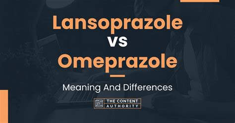 Lansoprazole vs Omeprazole: Meaning And Differences