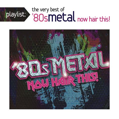 Various - Playlist: The Very Best of '80s Metal: Now Hair This! - Amazon.com Music