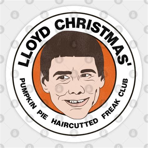 Lloyd Christmas' Pumpkin Pie Haircutted Freak Club - Dumb And Dumber - Sticker | TeePublic