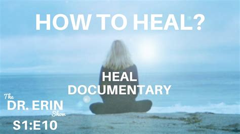 How to HEAL: HEAL DOCUMENTARY (The Award Winning Film) Daily Dr. Erin ...