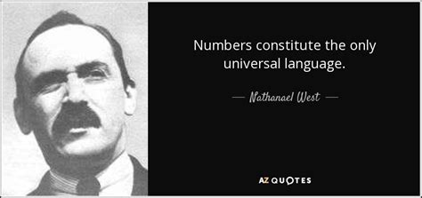 Nathanael West quote: Numbers constitute the only universal language.