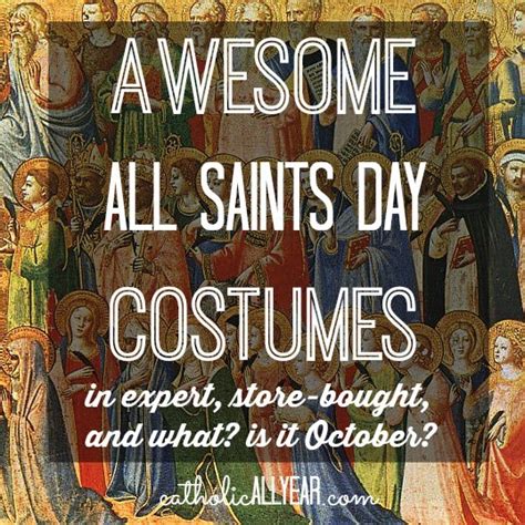 Awesome All Saints Day Costumes in Expert, Store-Bought, and, What? is it October? - Catholic ...