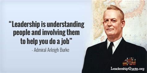 Admiral Arleigh Burke Quote - Leadership is understanding people and ...