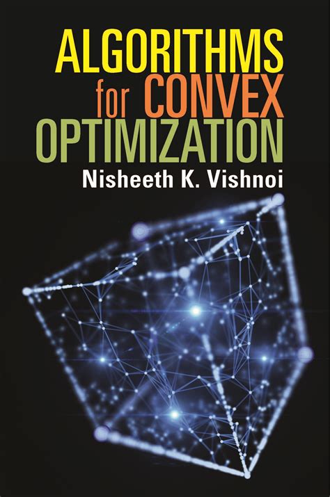 Algorithms for Convex Optimization – Convex optimization studies the problem of minimizing a ...