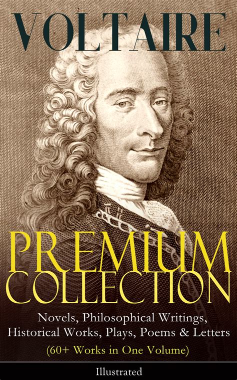 VOLTAIRE - Premium Collection: Novels, Philosophical Writings, Historical Works, Plays, Poems ...