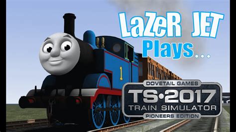 LaZeR JET Plays... Train Simulator 2017 - Thomas The Tank Engine - YouTube