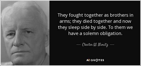 Chester W. Nimitz quote: They fought together as brothers in arms; they ...