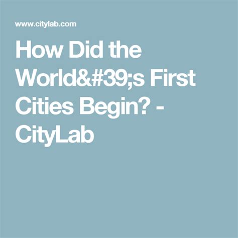 How Did the World's First Cities Begin? - CityLab | City, World, First ...