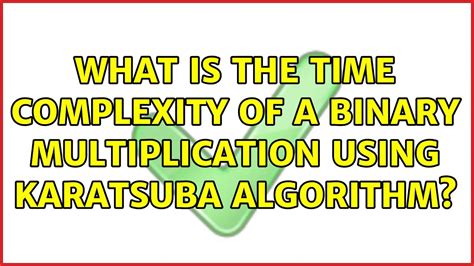 What is the time complexity of a binary multiplication using Karatsuba ...