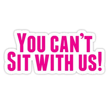 You Can't Sit With Us! Sticker by PopInvasion | Mean girl quotes ...