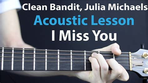 I Miss You - Clean Bandit, Julia Michaels: Acoustic Guitar Lesson ...